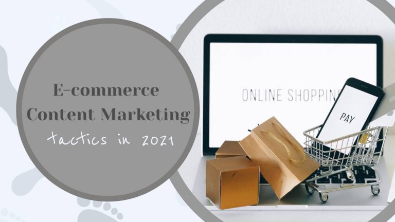 E-commerce Content Marketing Tactics You Must Use in 2021