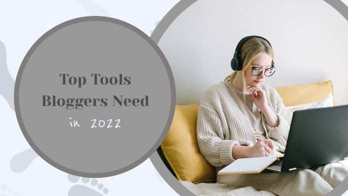 Top 8 Tools Bloggers Need in 2022