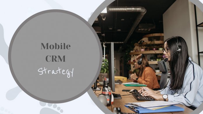 Why Your Organization Needs a Mobile CRM Strategy