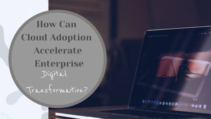 How Can Cloud Adoption Accelerate Enterprise Digital Transformation