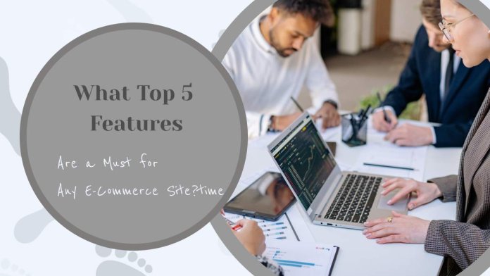 What Top 5 Features Are a Must for Any E-Commerce Site