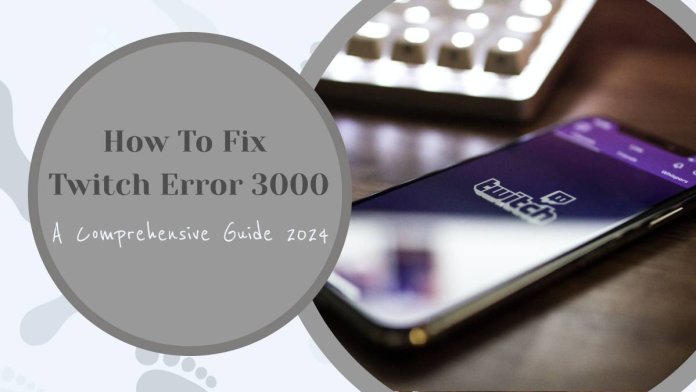 How To Fix Twitch Error 3000 – A Comprehensive Guide 2024