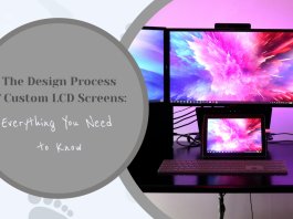 The Design Process of Custom LCD Screens: Everything You Need to Know