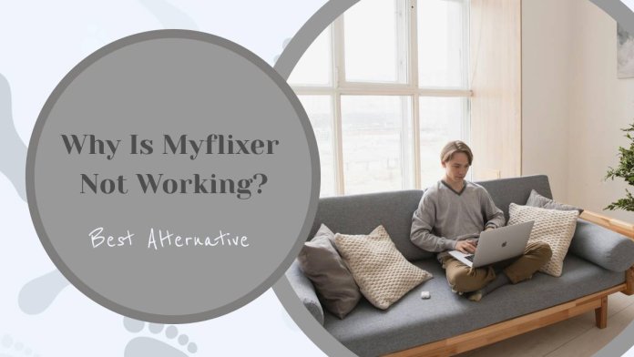 Why Is Myflixer Not Working? Which Is The Best Alternative To Myflixer?