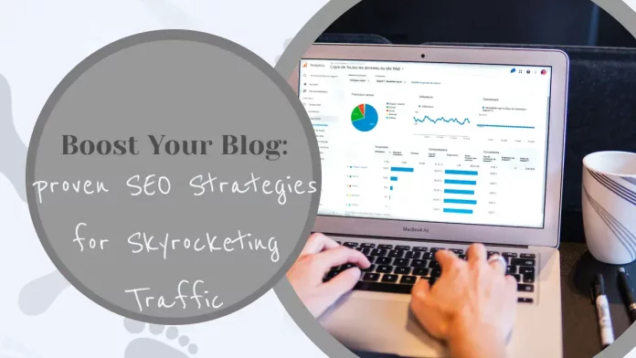Boost Your Blog: Proven SEO Strategies for Skyrocketing Traffic
