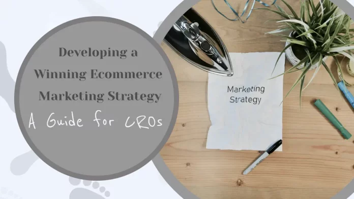 Developing a Winning Ecommerce Marketing Strategy: A Guide for CROs