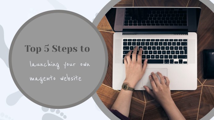 Top 5 Steps to Launching Your Own Magento Website