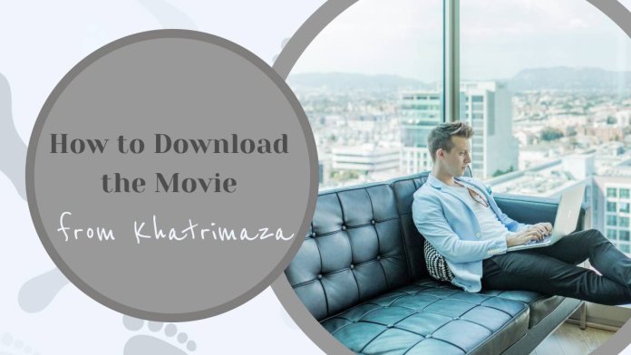 How to Download the Movie from Khatrimaza