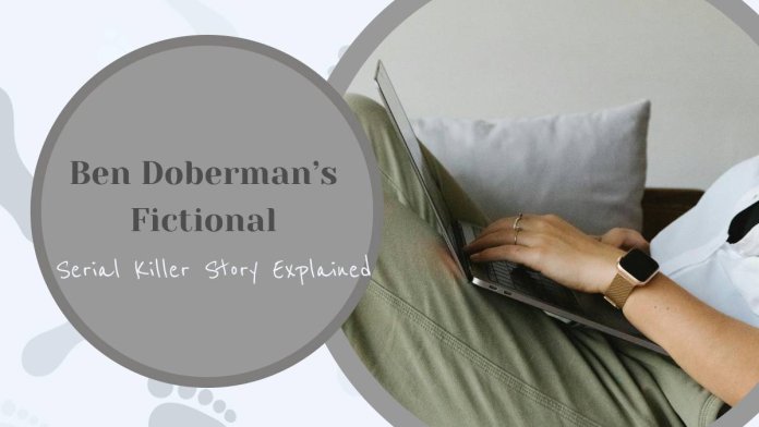 Ben Doberman’s Fictional Serial Killer Story Explained 